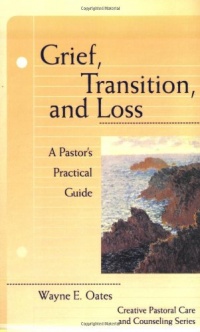 Grief, Transition, and Loss: A Pastor's Practical Guide (Creative Pastoral Care & Counseling)