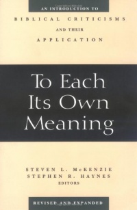 To Each Its Own Meaning, Revised and Expanded: An Introduction to Biblical Criticisms and Their Application