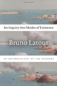 An Inquiry into Modes of Existence: An Anthropology of the Moderns