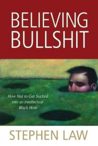 Believing Bullshit: How Not to Get Sucked into an Intellectual Black Hole