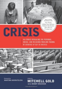 Crisis: 40 Stories Revealing the Personal, Social, and Religious Pain and Trauma of Growing Up Gay in America