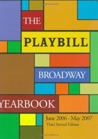 The Playbill Broadway Yearbook: June 2006-May 2007: Third Annual Edition (Playbill Broadway Yearbook)