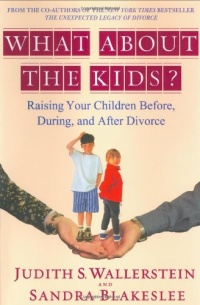 What About the Kids?: Raising Your Children Before, During, and After Divorce