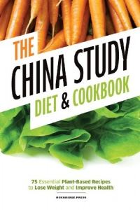 China Study Diet and Cookbook: 75 Essential Plant-Based Recipes to Lose Weight & Improve Health