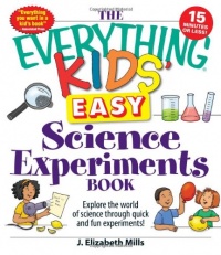 The Everything Kids' Easy Science Experiments Book: Explore the world of science through quick and fun experiments! (Everything Kids Series)