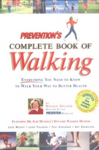 Prevention's Complete Book of Walking: Everything You Need to Know to Walk Your Way to Better Health