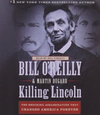 Killing Lincoln: The Shocking Assassination that Changed America Forever