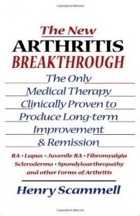 The New Arthritis Breakthrough: The Only Medical Therapy Clinically Proven to Produce Long-term Improvement and Remission of RA, Lupus, Juvenile RS, ... & Other Inflammatory Forms of Arthritis