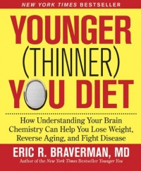 Younger (Thinner) You Diet: How Understanding Your Brain Chemistry Can Help You Lose Weight, Reverse Aging, and Fight Disease