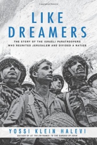 Like Dreamers: The Story of the Israeli Paratroopers Who Reunited Jerusalem and Divided a Nation