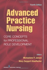 Advanced Practice Nursing: Core Concepts for Professional Role Development, Fourth Edition