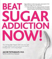 Beat Sugar Addiction Now!: The Cutting-Edge Program That Cures Your Type of Sugar Addiction and Puts You on the Road to Feeling Great - and Losing Weight!