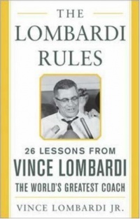 The Lombardi Rules: 26 Lessons from Vince Lombardi--the World's Greatest Coach (Mighty Managers Series)