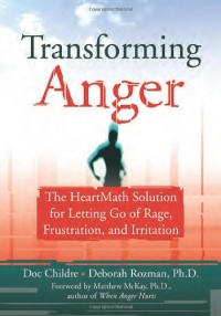 Transforming Anger: The Heartmath Solution for Letting Go of Rage, Frustration, and Irritation