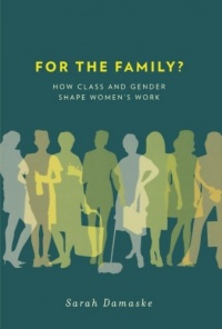 For the Family?: How Class and Gender Shape Women's Work